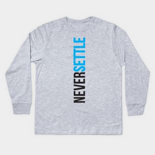 Never Settle. Kids Long Sleeve T-Shirt